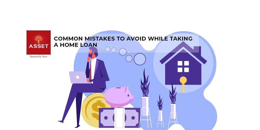 Common Mistakes To Avoid While Taking A Home Loan