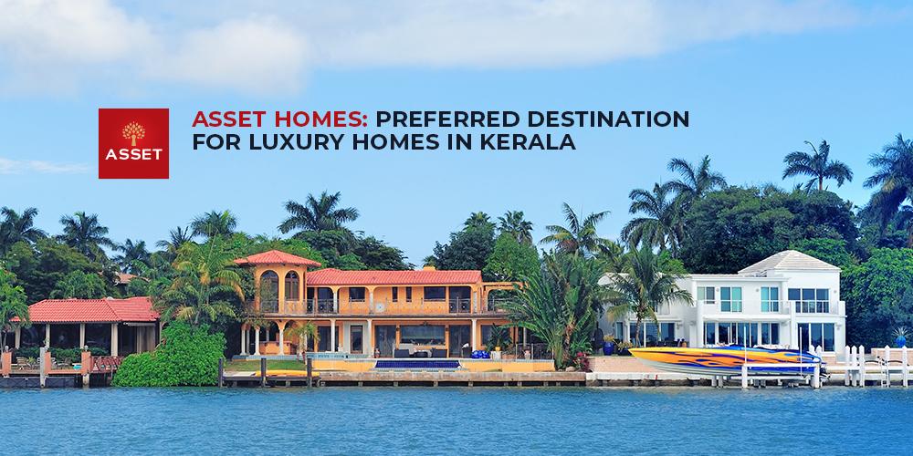 Asset Homes: Preferred Destination for Luxury Homes in Kerala