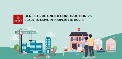 Benefits of Under Construction Vs Ready to Move in Property in Kochi