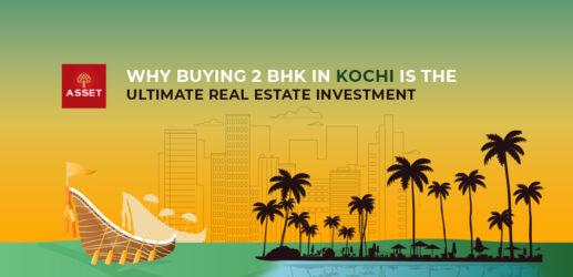 Why Buying 2 BHK in Kochi is The Ultimate Real Estate Investment