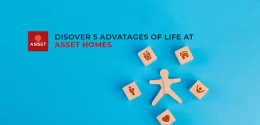 Discover 5 Advantages of Life at Asset Homes