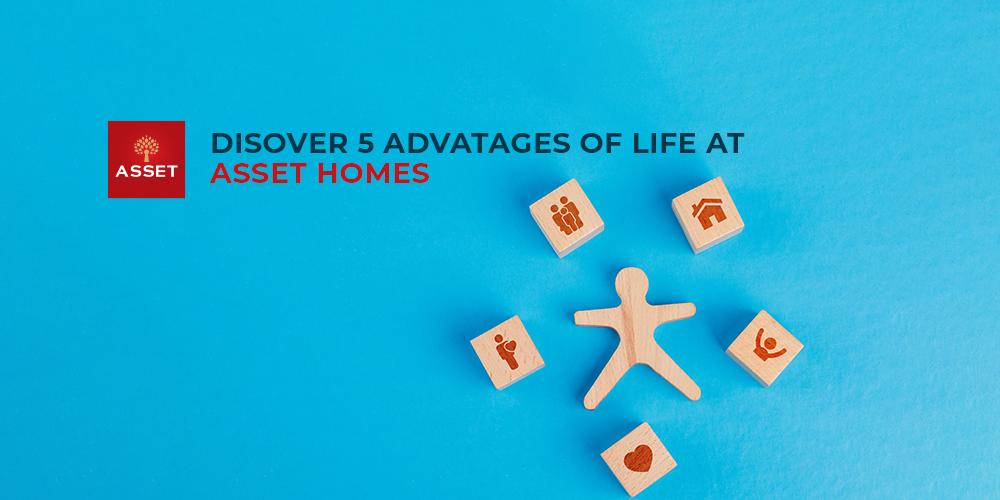 Discover 5 Advantages of Life at Asset Homes