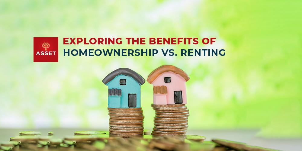 Exploring the Benefits of Homeownership vs. Renting
