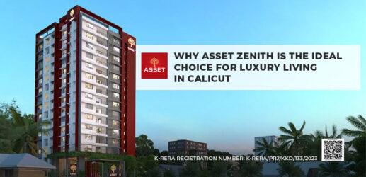 Why Asset Zenith is the Ideal Choice for Luxury Living in Calicut?