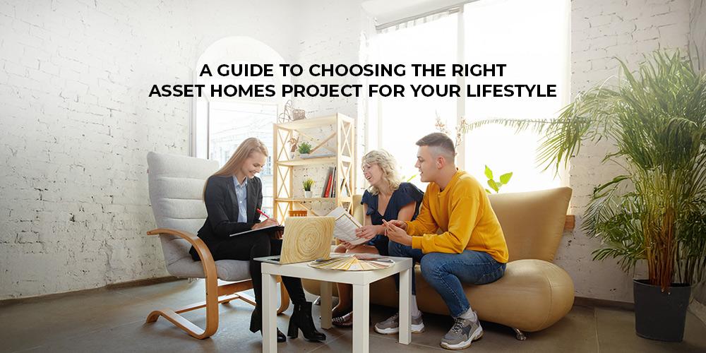 A Guide to Choosing the Right Asset Homes Project for Your Lifestyle