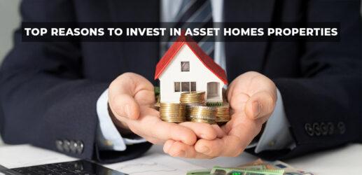 Top Reasons to Invest in Asset Homes Properties