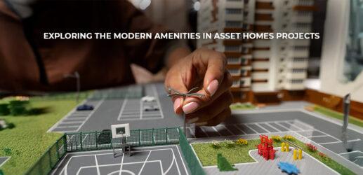 Exploring the Modern Amenities in Asset Homes Projects