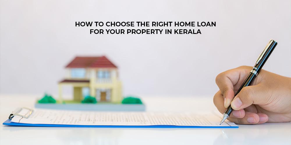 How to Choose the Right Home Loan for Your Property in Kerala?