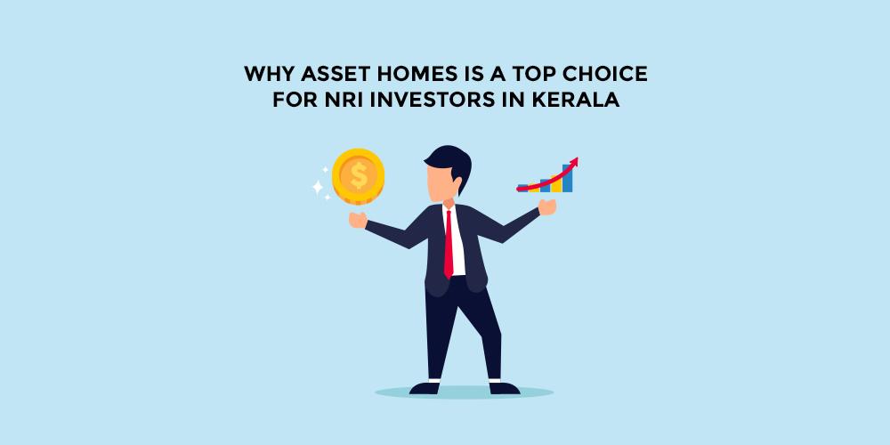 Why Asset Homes is a Top Choice for NRI Investors in Kerala