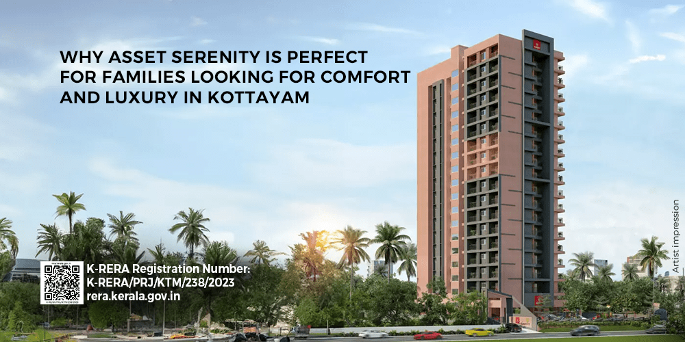 Why Asset Serenity is Perfect for Families Looking for Comfort and Luxury in Kottayam