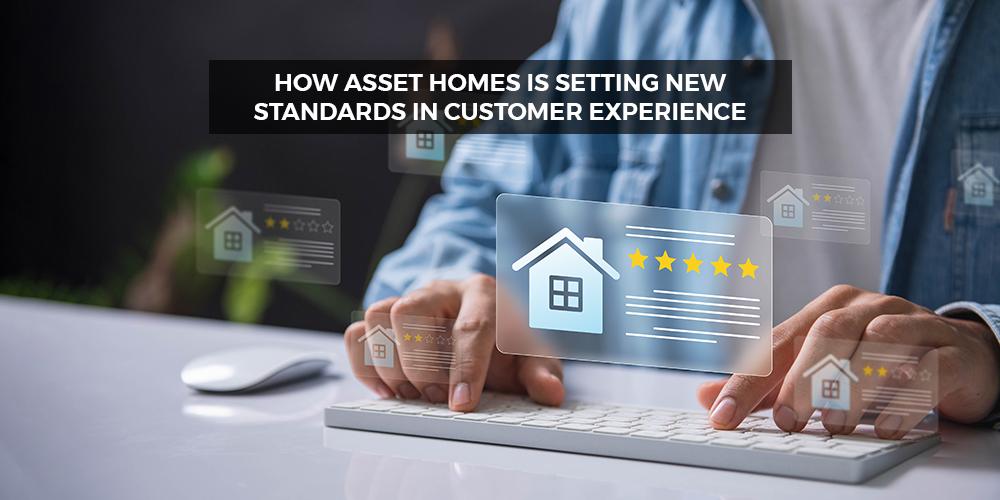 How Asset Homes Is Setting New Standards in Customer Experience