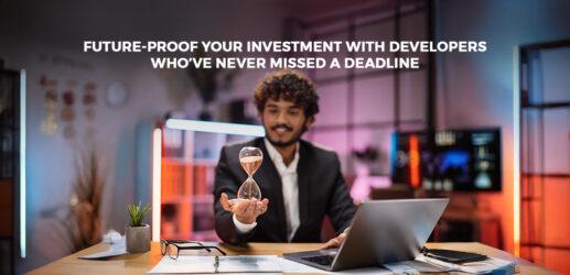 Future-Proof Your Investment with Developer Brand Who’ve Never Missed a Deadline