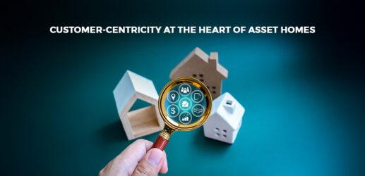 Customer-Centricity at the Heart of Asset Homes