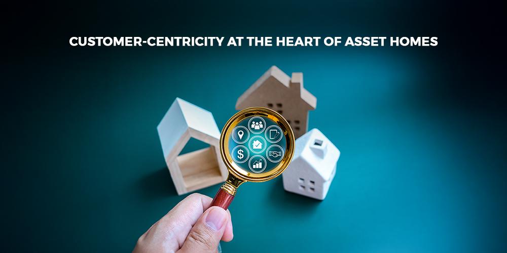 Customer-Centricity at the Heart of Asset Homes
